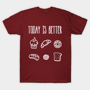 Today is Better with Bread T-Shirt